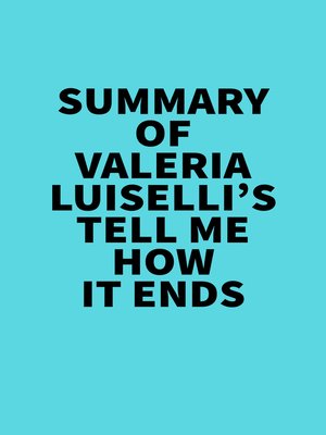 cover image of Summary of Valeria Luiselli's Tell Me How It Ends